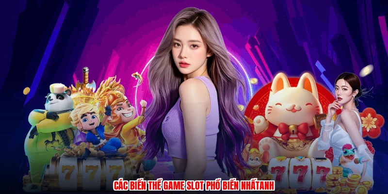 Các biến thể game slot phổ biến nhấtanh