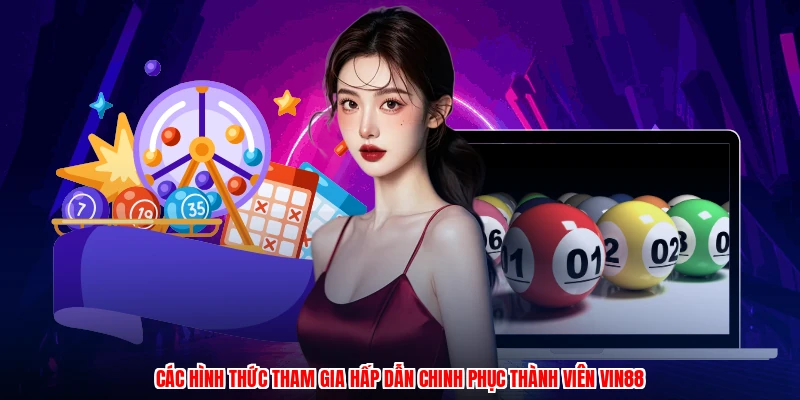 Các hình thức tham gia hấp dẫn chinh phục thành viên VIN88