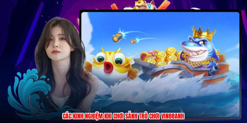 Các kinh nghiệm khi chơi sảnh trò chơi VIN88anh