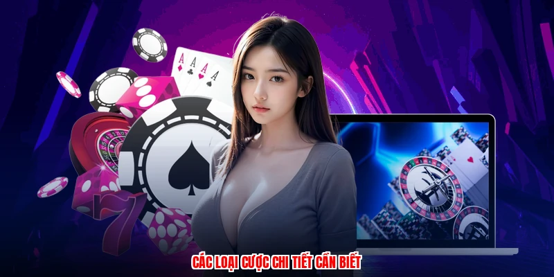 Các loại cược chi tiết cần biết