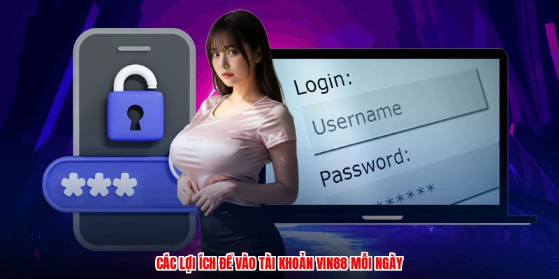 Các lợi ích để vào tài khoản VIN88 mỗi ngày
