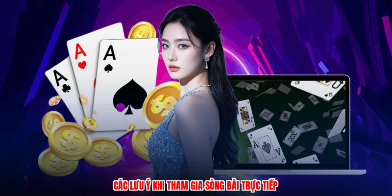 Các lưu ý khi tham gia sòng bài trực tiếp