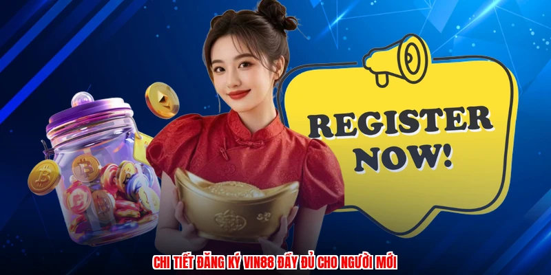 Chi tiết đăng ký VIN88 đầy đủ cho người mới