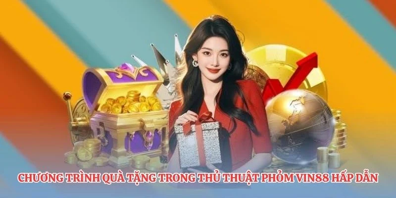 Chương trình quà tặng trong thủ thuật phỏm VIN88 hấp dẫn