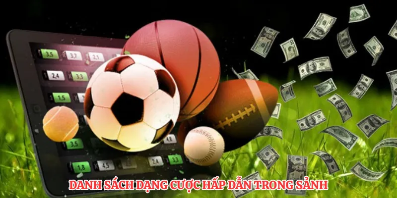 Danh sách dạng cược hấp dẫn trong sảnh