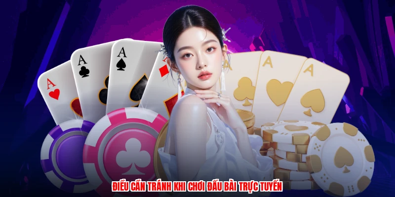 Điều cần tránh khi chơi đấu bài trực tuyến