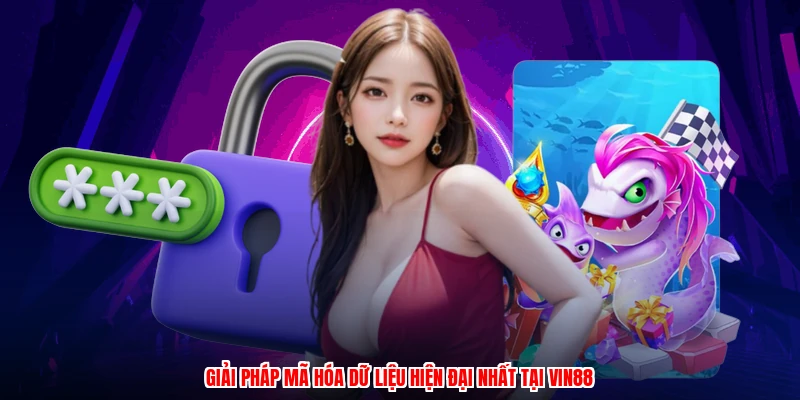 Giải pháp mã hóa dữ liệu hiện đại nhất tại Vin88
