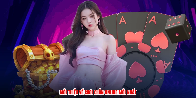 Giới thiệu về chơi chắn online mới nhất
