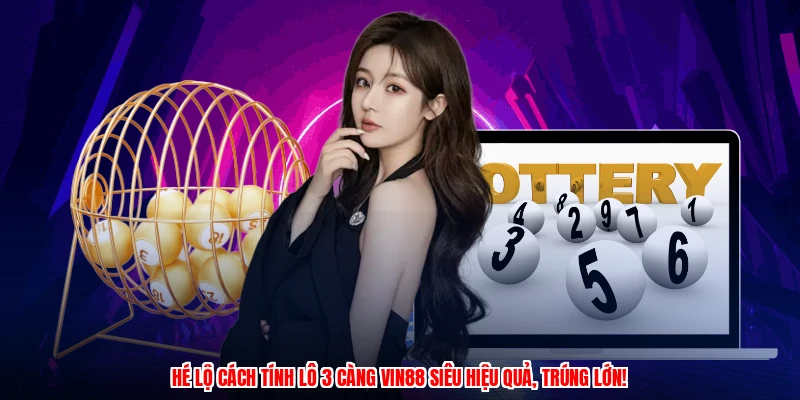 Hé lộ cách tính lô 3 càng VIN88 siêu hiệu quả, trúng lớn!