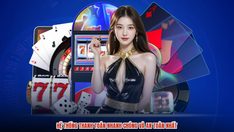 Hệ thống thanh toán nhanh chóng và an toàn nhất