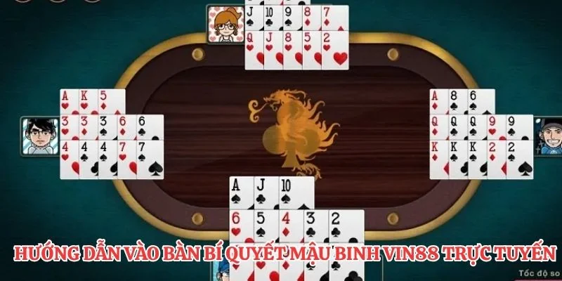 Hướng dẫn vào bàn bí quyết mậu binh VIN88 trực tuyến 
