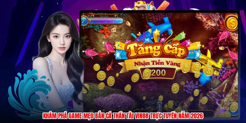 Khám phá game mẹo bắn cá thần tài VIN88 trực tuyến năm 2026