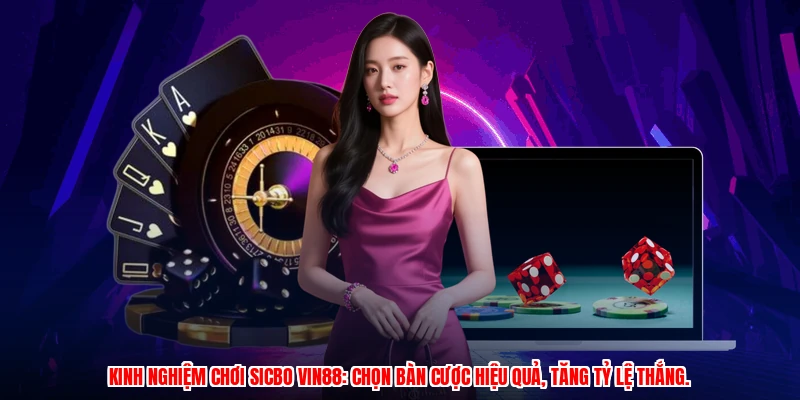 Kinh nghiệm chơi Sicbo VIN88: Chọn bàn cược hiệu quả, tăng tỷ lệ thắng.