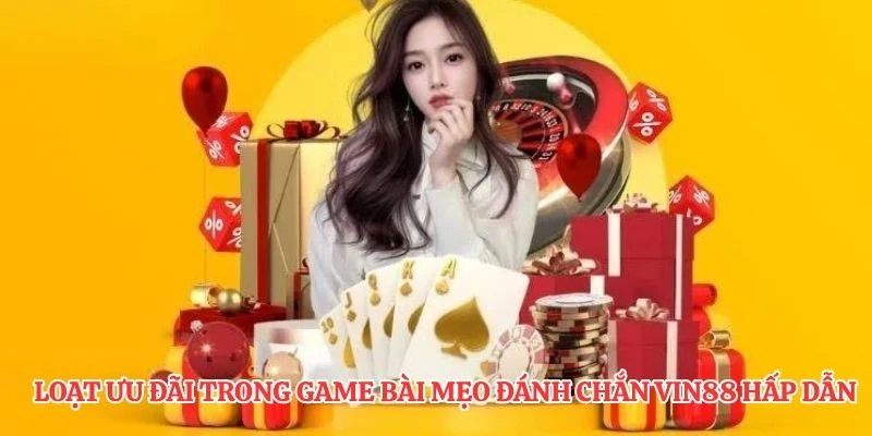Loạt ưu đãi trong game bài mẹo đánh chắn VIN88 hấp dẫn