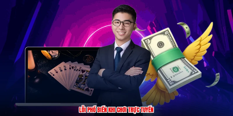 Lỗi phổ biến khi chơi trực tuyến