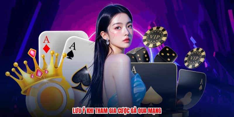 Lưu ý khi tham gia cược gà qua mạng