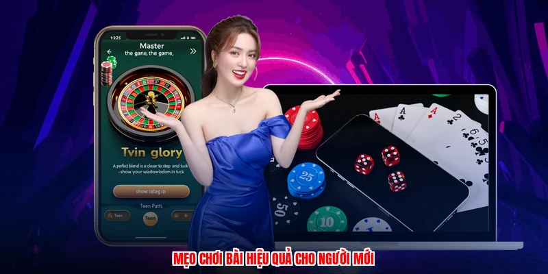 Mẹo chơi bài hiệu quả cho người mới