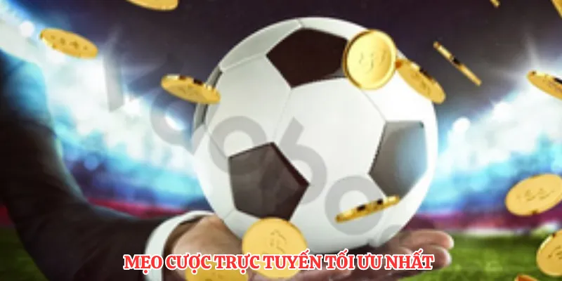 Mẹo cược trực tuyến tối ưu nhất