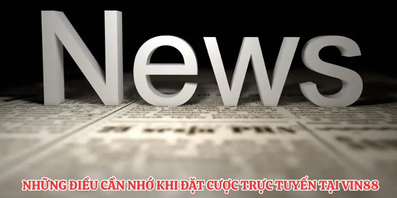 Những điều cần nhớ khi đặt cược trực tuyến tại VIN88