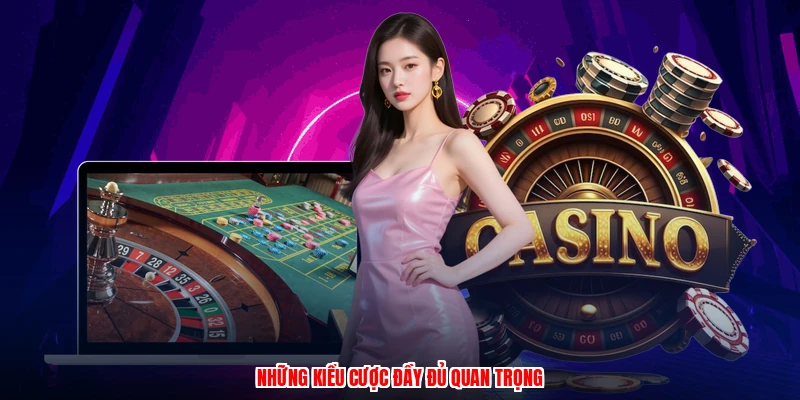 Những kiểu cược đầy đủ quan trọng