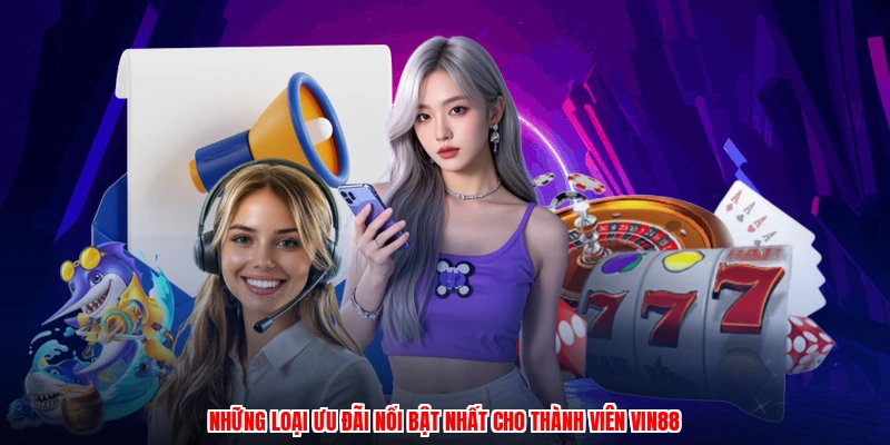 Những loại ưu đãi nổi bật nhất cho thành viên VIN88