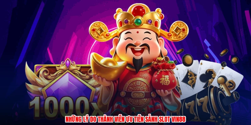 Những lý do thành viên ưu tiên sảnh slot VIN88