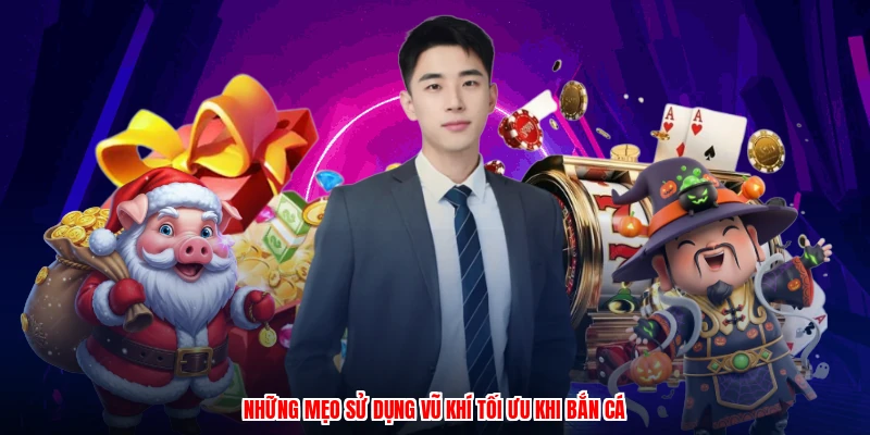 Những mẹo sử dụng vũ khí tối ưu khi bắn cá