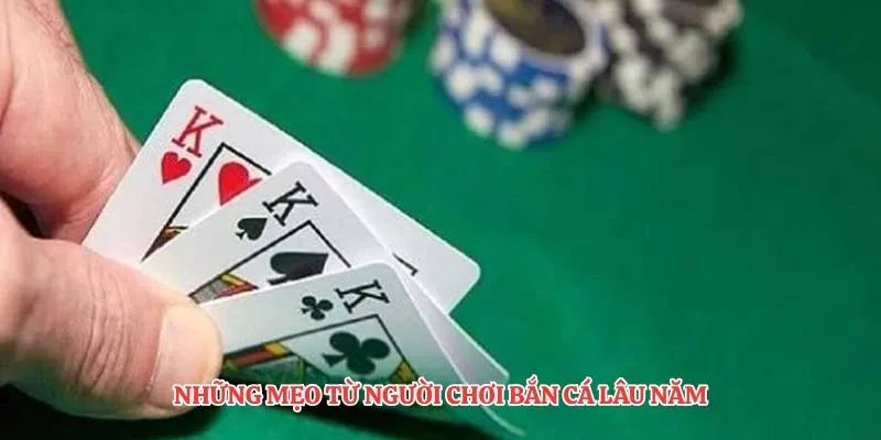 Những mẹo từ người chơi bắn cá lâu năm
