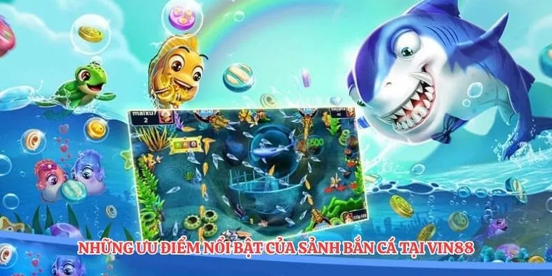 Những ưu điểm nổi bật của sảnh bắn cá tại VIN88