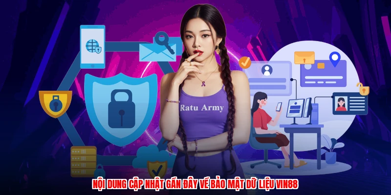 Nội dung cập nhật gần đây về bảo mật dữ liệu Vin88