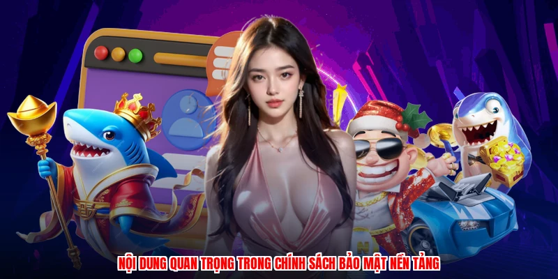 Nội dung quan trọng trong chính sách bảo mật nền tảng