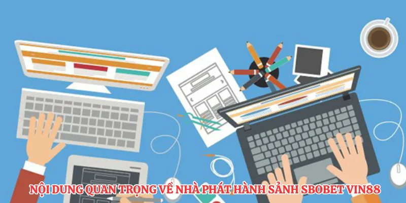 Nội dung quan trọng về nhà phát hành sảnh SBOBET VIN88