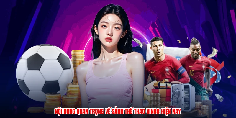 Nội dung quan trọng về sảnh thể thao VIN88 hiện nay