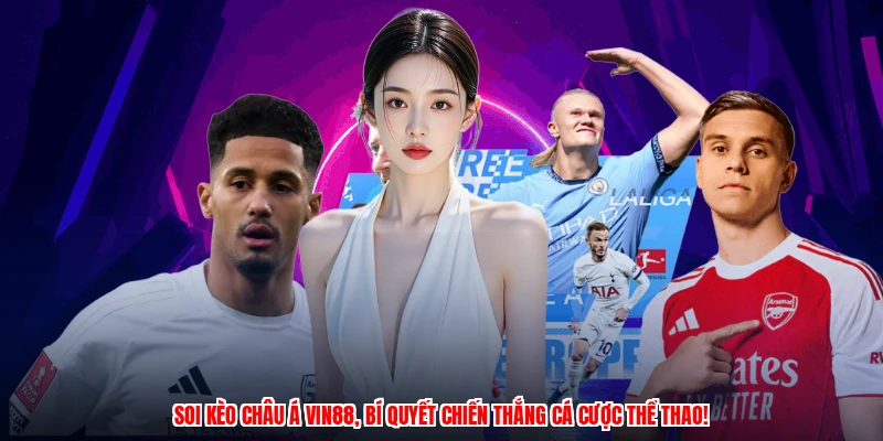 Soi kèo châu Á VIN88, bí quyết chiến thắng cá cược thể thao!