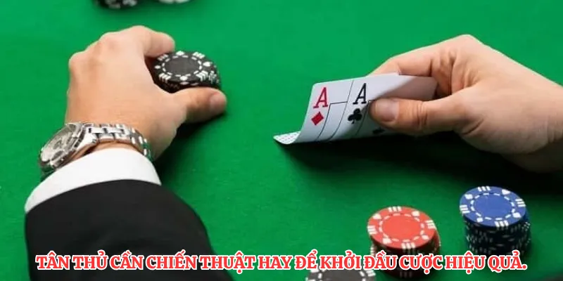 Tân thủ cần chiến thuật hay để khởi đầu cược hiệu quả.