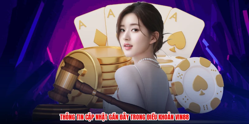 Thông tin cập nhật gần đây trong điều khoản Vin88