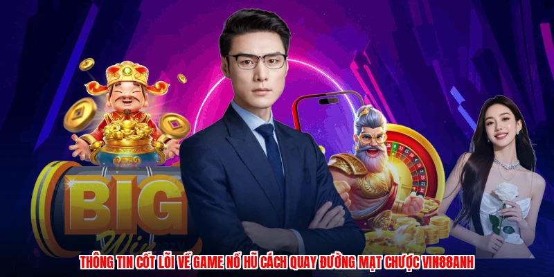 Thông tin cốt lõi về game nổ hũ cách quay đường mạt chược VIN88anh
