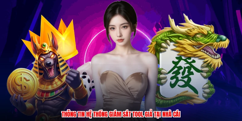 Thông tin hệ thống giám sát tool giả tại nhà cái