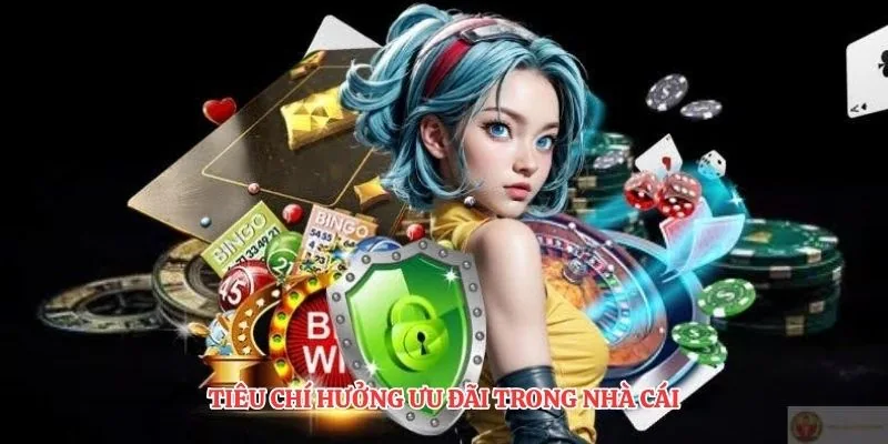 Tiêu chí hưởng ưu đãi trong nhà cái