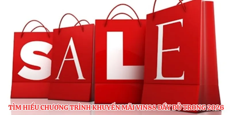 Tìm hiểu chương trình khuyến mãi VIN88 đầy đủ trong 2026