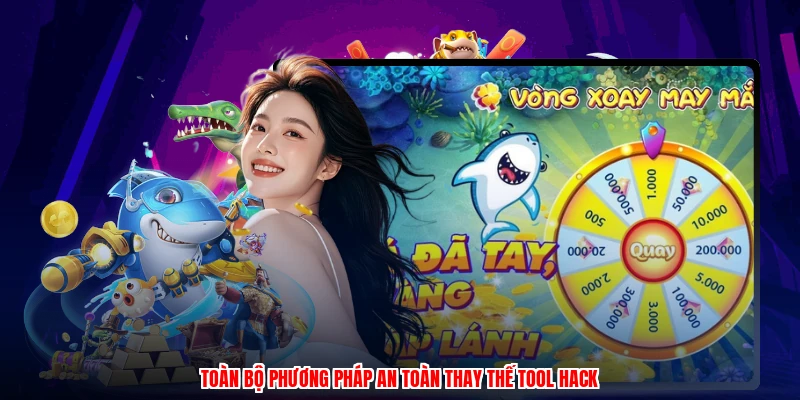 Toàn bộ phương pháp an toàn thay thế tool hack