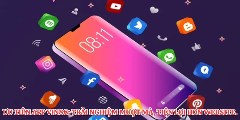 Ưu tiên app VIN88: Trải nghiệm mượt mà, tiện lợi hơn website.
