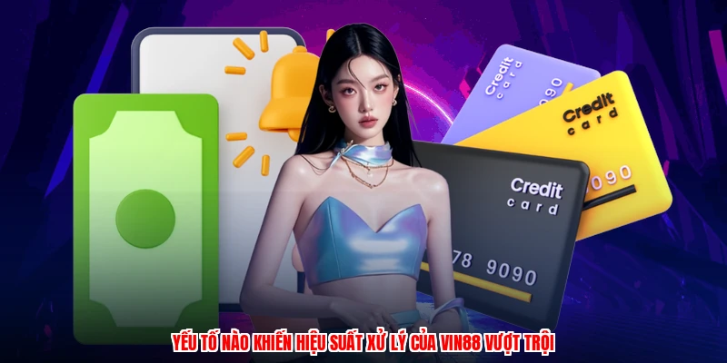 Yếu tố nào khiến hiệu suất xử lý của VIN88 vượt trội